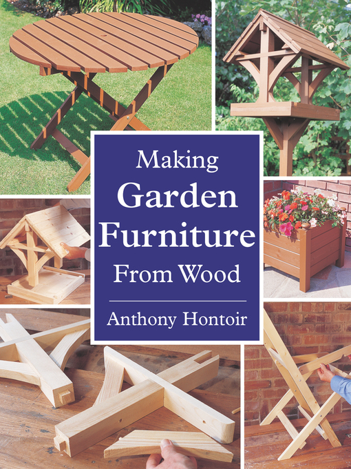 Title details for MAKING GARDEN FURNITURE FROM WOOD by Anthony Hontoir - Wait list